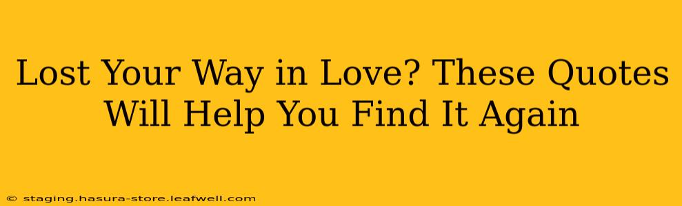 Lost Your Way in Love? These Quotes Will Help You Find It Again