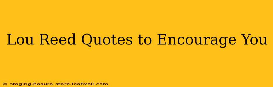 Lou Reed Quotes to Encourage You