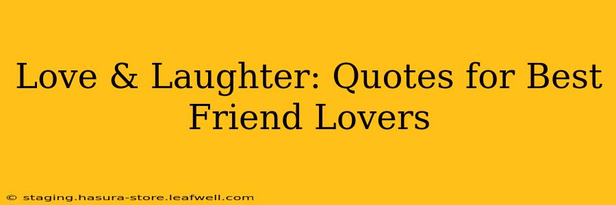 Love & Laughter: Quotes for Best Friend Lovers
