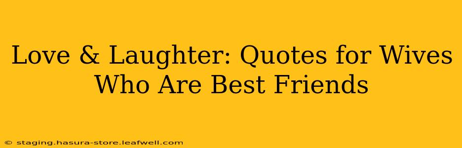 Love & Laughter: Quotes for Wives Who Are Best Friends