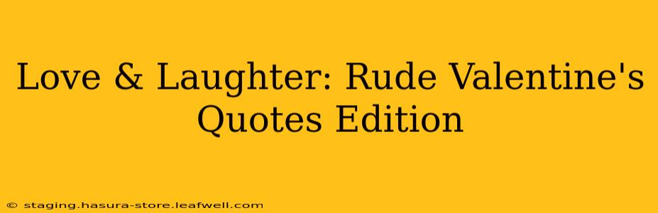 Love & Laughter: Rude Valentine's Quotes Edition