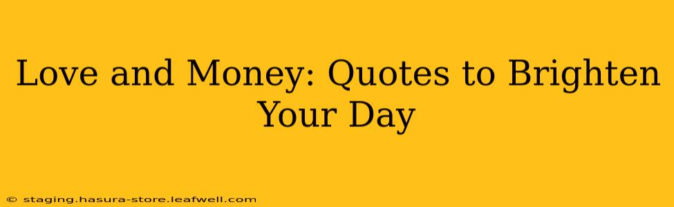 Love and Money: Quotes to Brighten Your Day