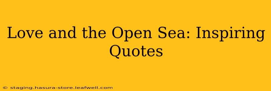 Love and the Open Sea: Inspiring Quotes