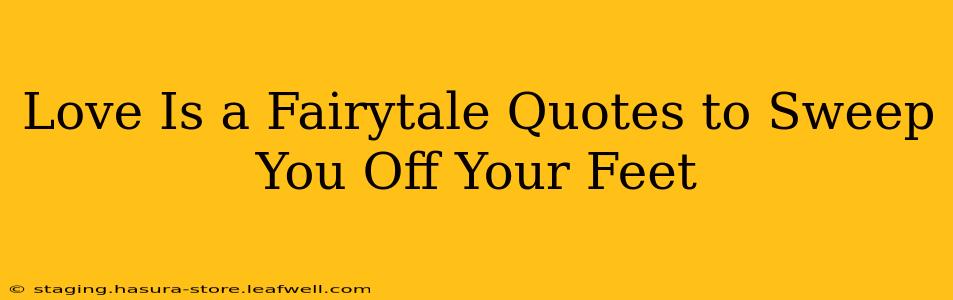 Love Is a Fairytale Quotes to Sweep You Off Your Feet