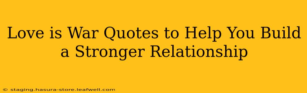 Love is War Quotes to Help You Build a Stronger Relationship
