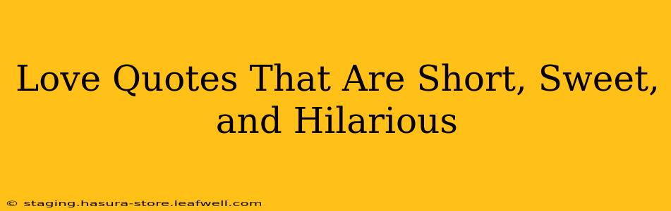 Love Quotes That Are Short, Sweet, and Hilarious