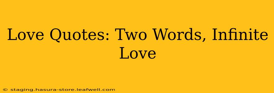 Love Quotes: Two Words, Infinite Love