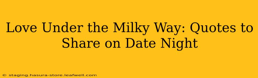 Love Under the Milky Way: Quotes to Share on Date Night