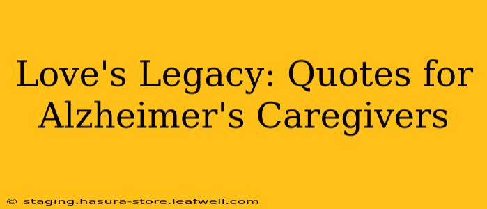 Love's Legacy: Quotes for Alzheimer's Caregivers
