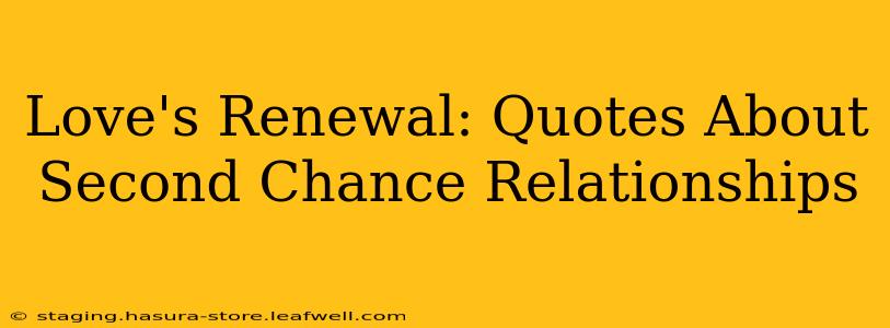 Love's Renewal: Quotes About Second Chance Relationships