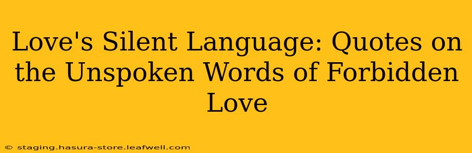Love's Silent Language: Quotes on the Unspoken Words of Forbidden Love