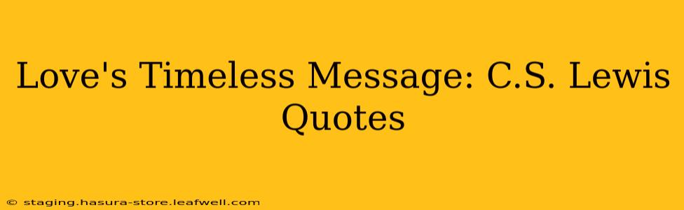 Love's Timeless Message: C.S. Lewis Quotes