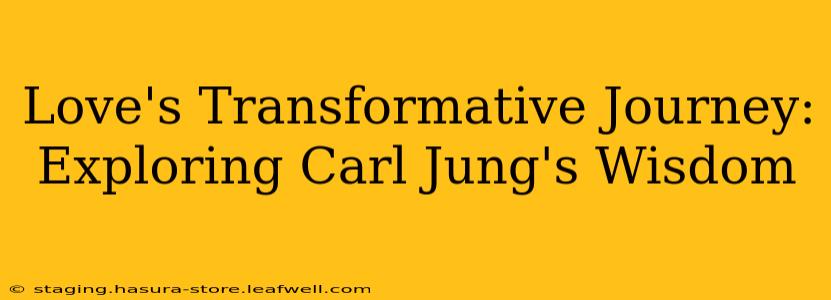Love's Transformative Journey: Exploring Carl Jung's Wisdom