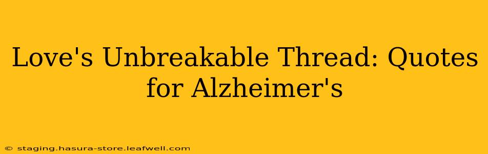 Love's Unbreakable Thread: Quotes for Alzheimer's