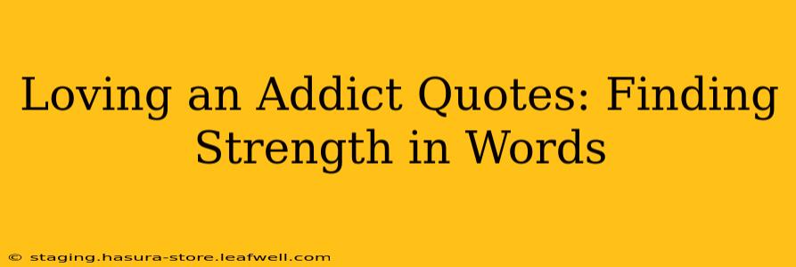 Loving an Addict Quotes: Finding Strength in Words