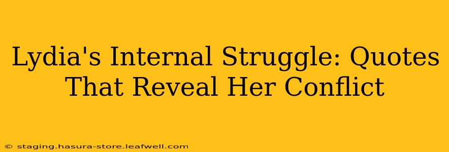 Lydia's Internal Struggle: Quotes That Reveal Her Conflict