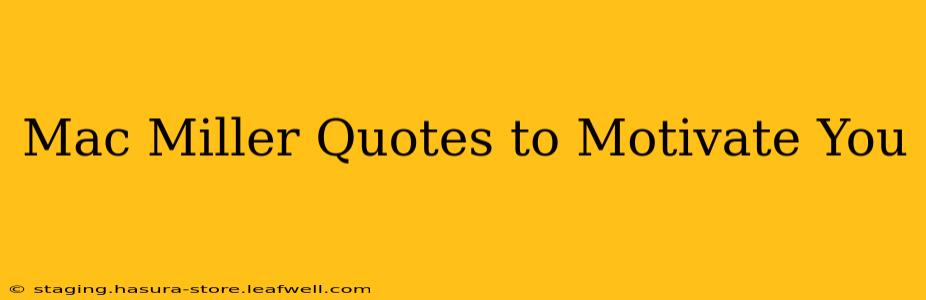 Mac Miller Quotes to Motivate You