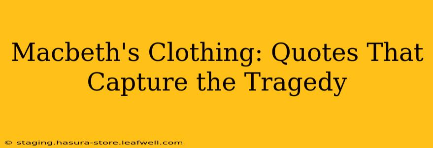 Macbeth's Clothing: Quotes That Capture the Tragedy