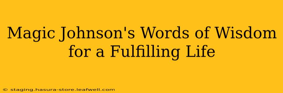 Magic Johnson's Words of Wisdom for a Fulfilling Life