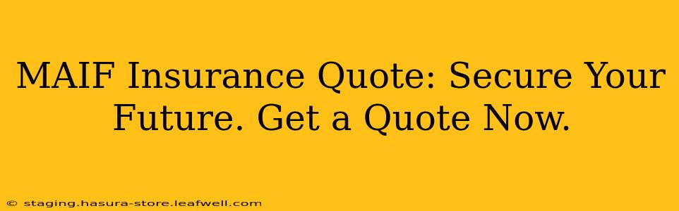 MAIF Insurance Quote: Secure Your Future. Get a Quote Now.