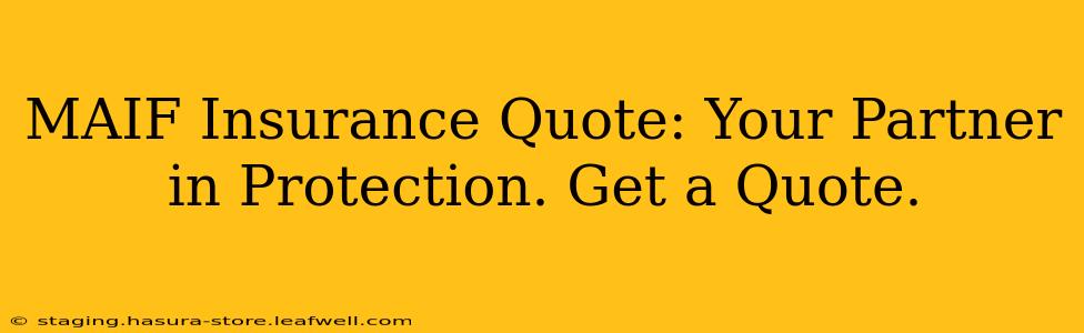 MAIF Insurance Quote: Your Partner in Protection. Get a Quote.