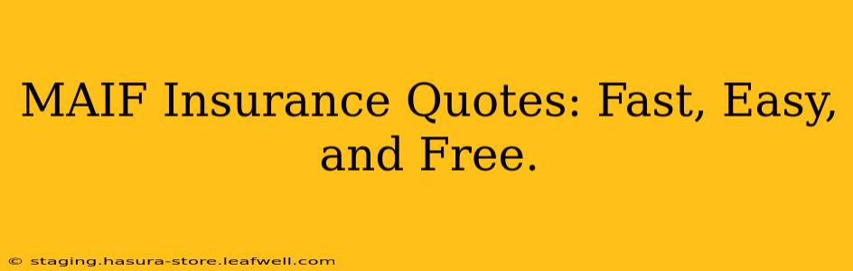 MAIF Insurance Quotes: Fast, Easy, and Free.