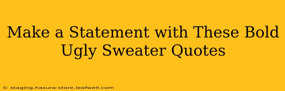 Make a Statement with These Bold Ugly Sweater Quotes