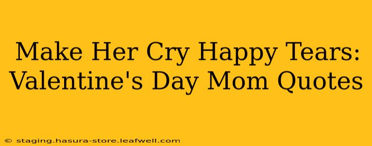 Make Her Cry Happy Tears: Valentine's Day Mom Quotes