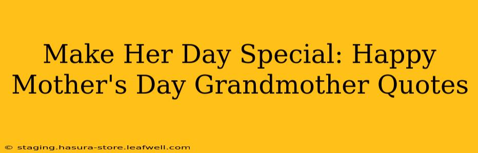 Make Her Day Special: Happy Mother's Day Grandmother Quotes