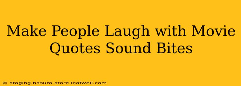 Make People Laugh with Movie Quotes Sound Bites