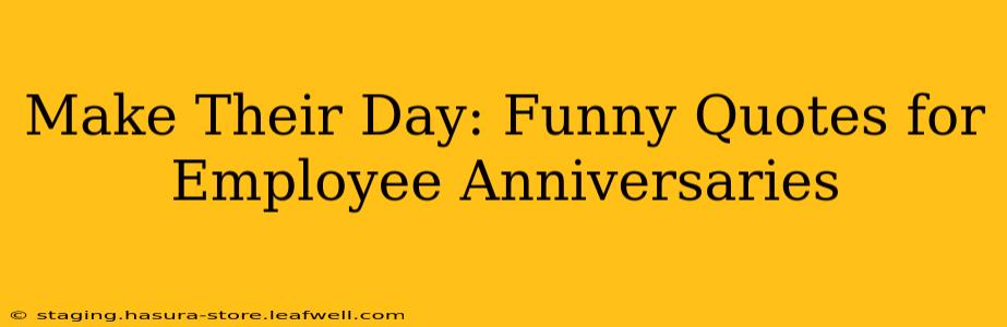 Make Their Day: Funny Quotes for Employee Anniversaries