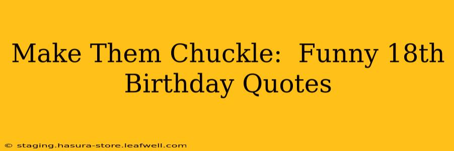 Make Them Chuckle:  Funny 18th Birthday Quotes
