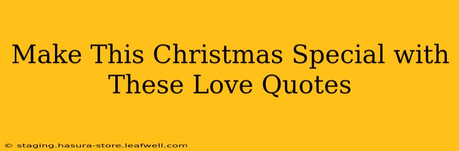 Make This Christmas Special with These Love Quotes