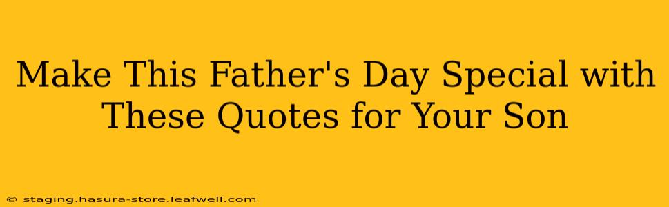 Make This Father's Day Special with These Quotes for Your Son
