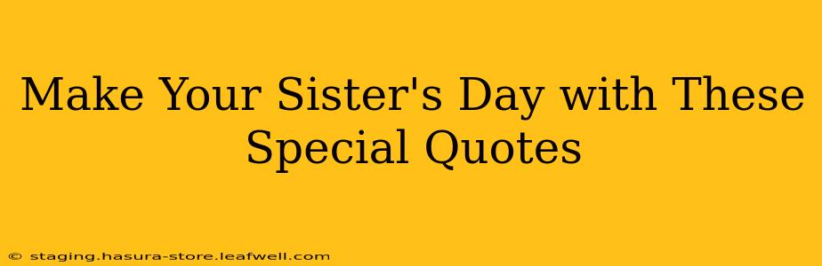 Make Your Sister's Day with These Special Quotes