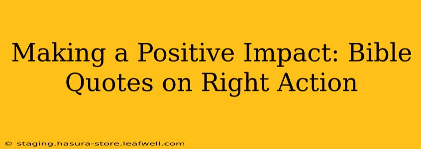Making a Positive Impact: Bible Quotes on Right Action