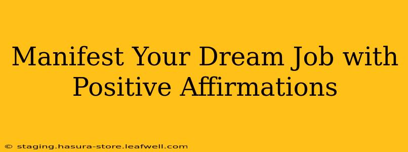 Manifest Your Dream Job with Positive Affirmations
