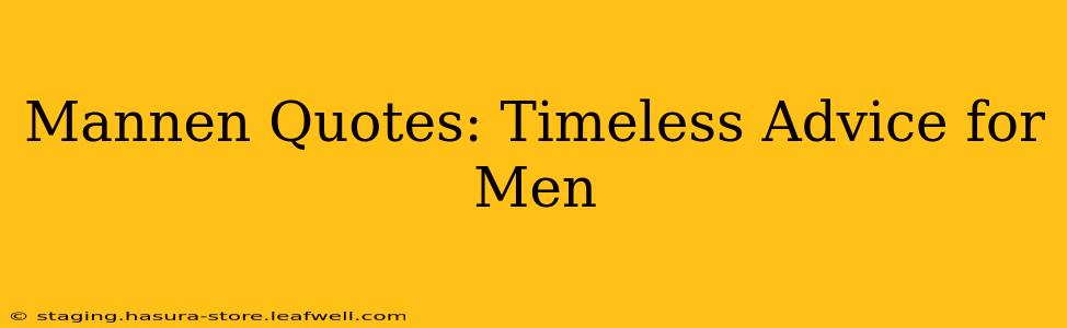 Mannen Quotes: Timeless Advice for Men