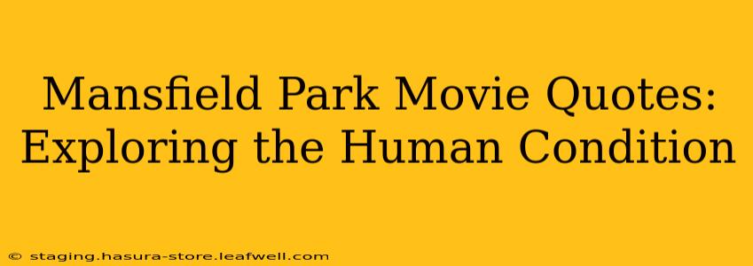 Mansfield Park Movie Quotes: Exploring the Human Condition