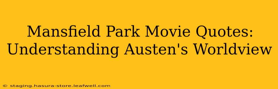 Mansfield Park Movie Quotes: Understanding Austen's Worldview
