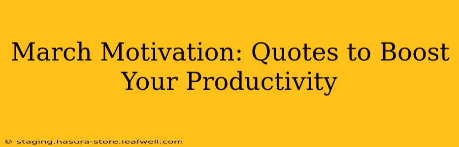 March Motivation: Quotes to Boost Your Productivity
