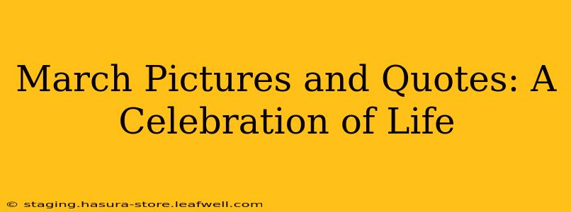 March Pictures and Quotes: A Celebration of Life
