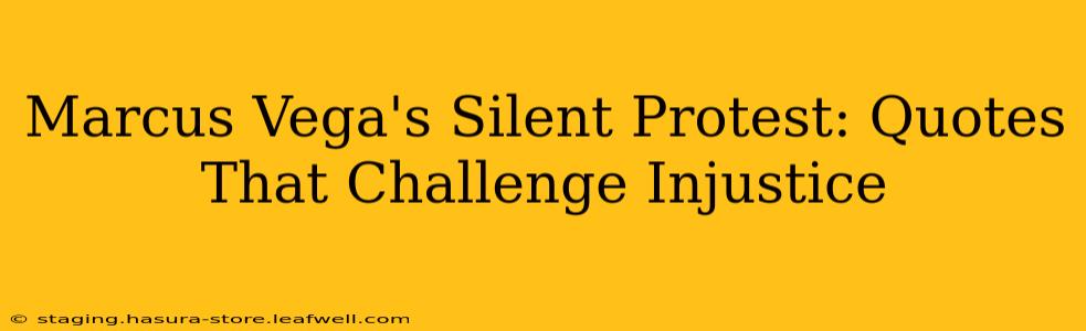 Marcus Vega's Silent Protest: Quotes That Challenge Injustice
