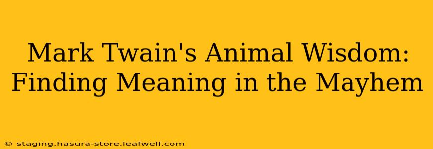 Mark Twain's Animal Wisdom: Finding Meaning in the Mayhem