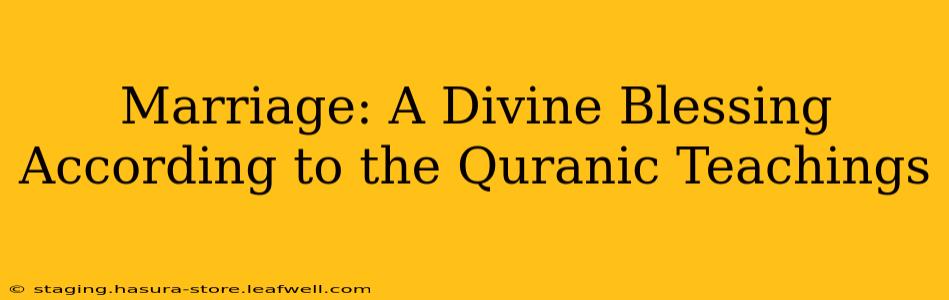 Marriage: A Divine Blessing According to the Quranic Teachings