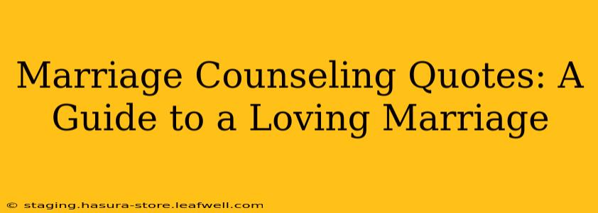 Marriage Counseling Quotes: A Guide to a Loving Marriage