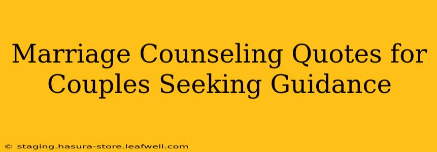 Marriage Counseling Quotes for Couples Seeking Guidance