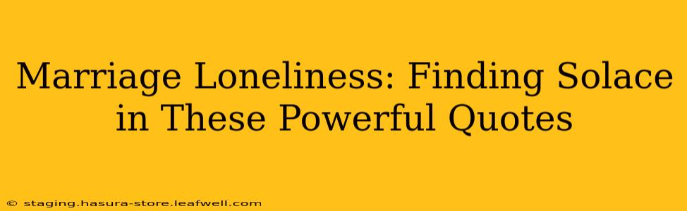 Marriage Loneliness: Finding Solace in These Powerful Quotes