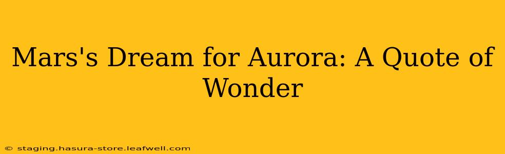 Mars's Dream for Aurora: A Quote of Wonder