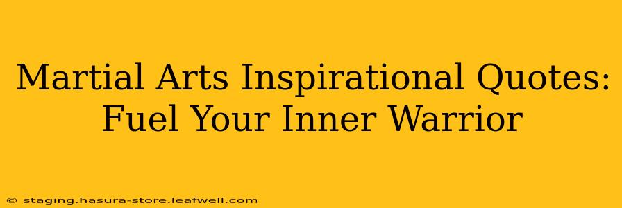 Martial Arts Inspirational Quotes: Fuel Your Inner Warrior